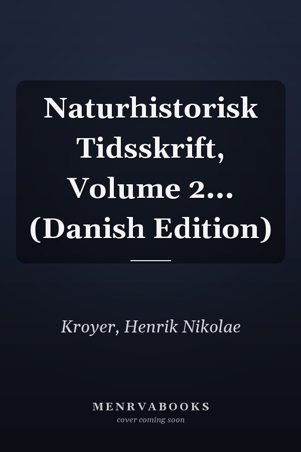 Naturhistorisk Tidsskrift, Volume 2... (Danish Edition)