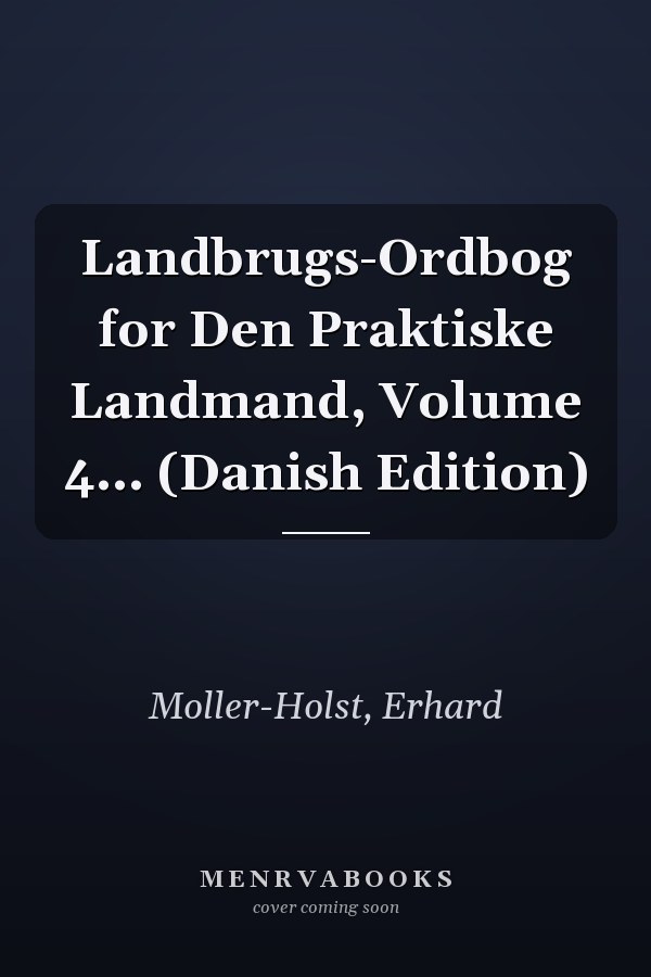 Landbrugs-Ordbog for Den Praktiske Landmand, Volume 4... (Danish Edition)
