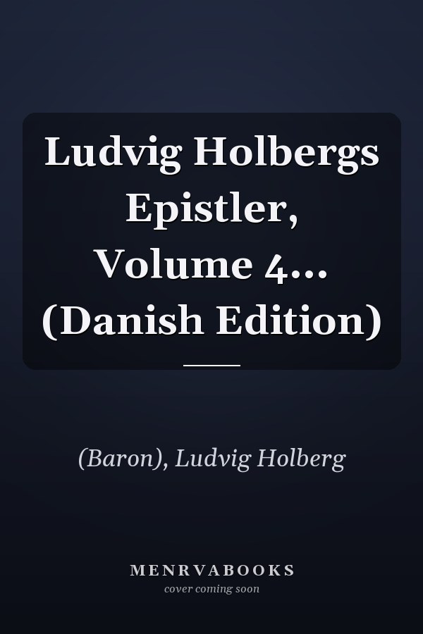 Ludvig Holbergs Epistler, Volume 4... (Danish Edition)