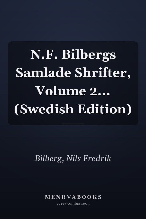 N.F. Bilbergs Samlade Shrifter, Volume 2... (Swedish Edition)