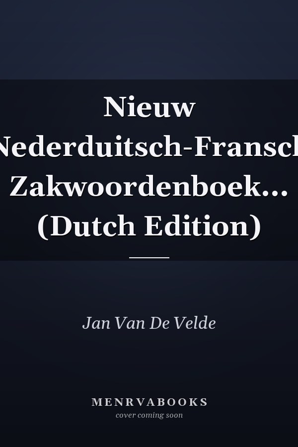 Nieuw Nederduitsch-Fransch Zakwoordenboek... (Dutch Edition)