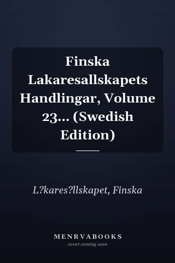 Finska Lakaresallskapets Handlingar, Volume 23... (Swedish Edition)