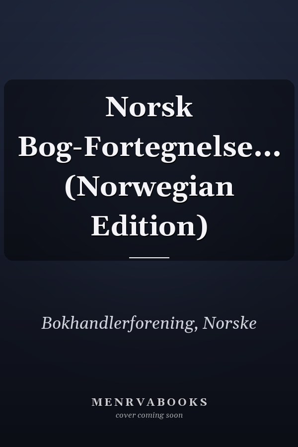 Norsk Bog-Fortegnelse... (Norwegian Edition)