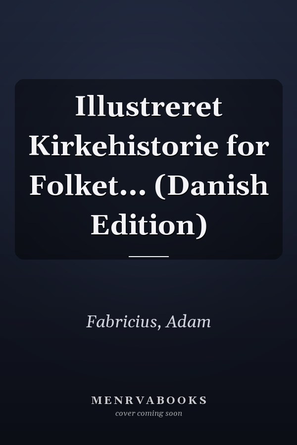 Illustreret Kirkehistorie for Folket... (Danish Edition)