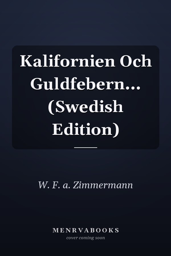 Kalifornien Och Guldfebern... (Swedish Edition)