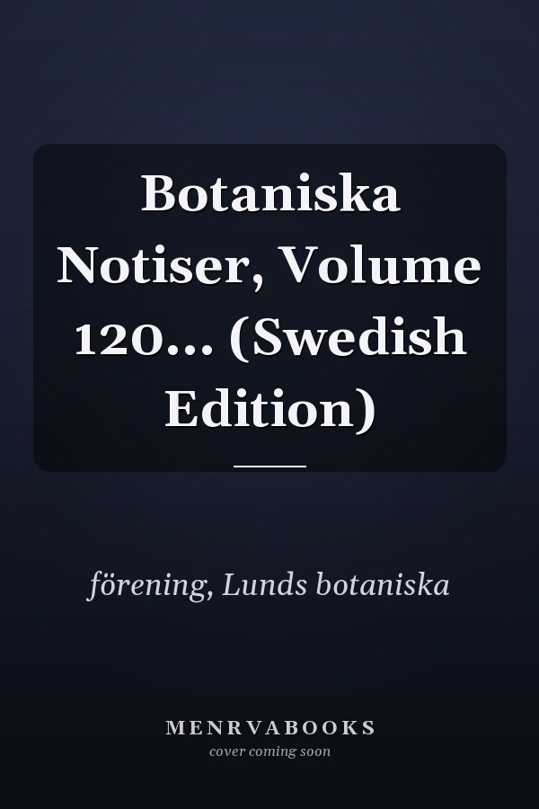 Botaniska Notiser, Volume 120... (Swedish Edition)