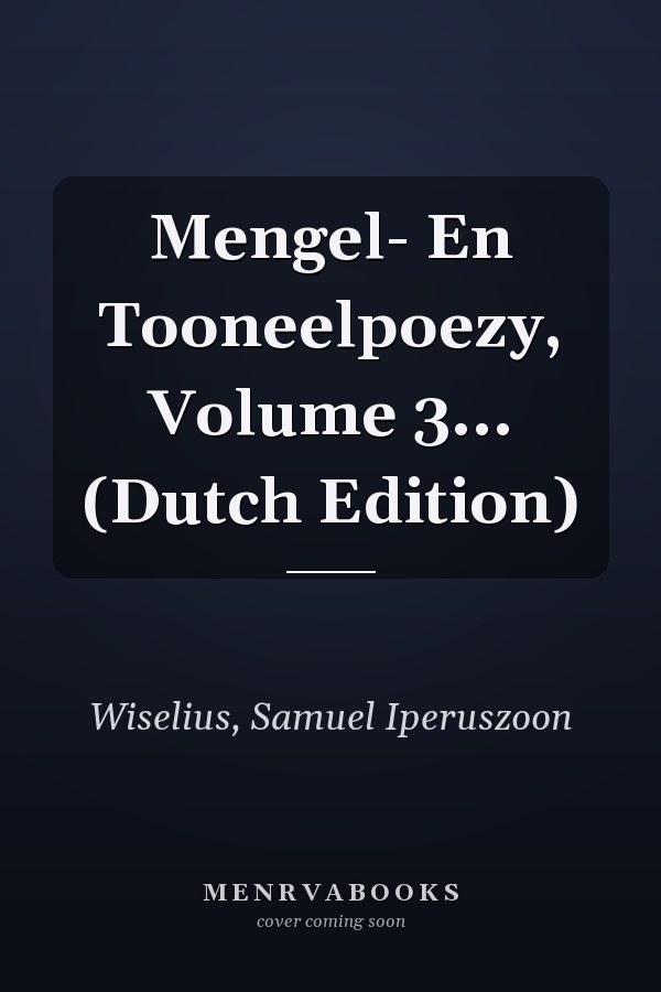 Mengel- En Tooneelpoezy, Volume 3... (Dutch Edition)