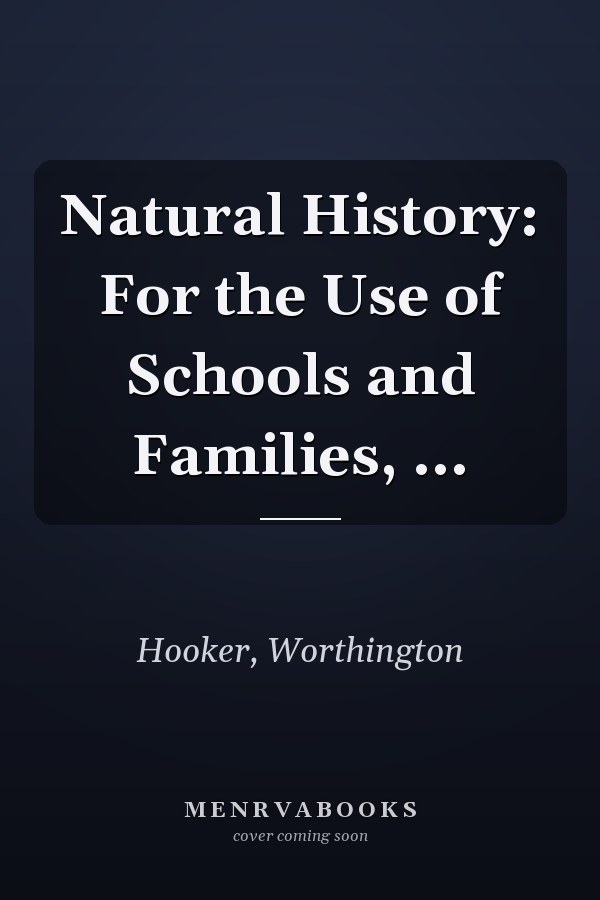Natural History: For the Use of Schools and Families, ...