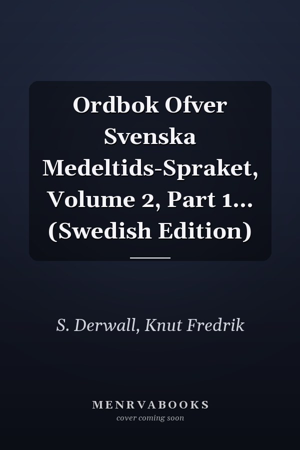 Ordbok Ofver Svenska Medeltids-Spraket, Volume 2, Part 1... (Swedish Edition)