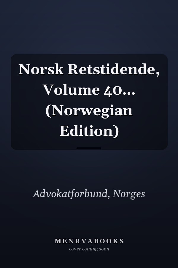 Norsk Retstidende, Volume 40... (Norwegian Edition)