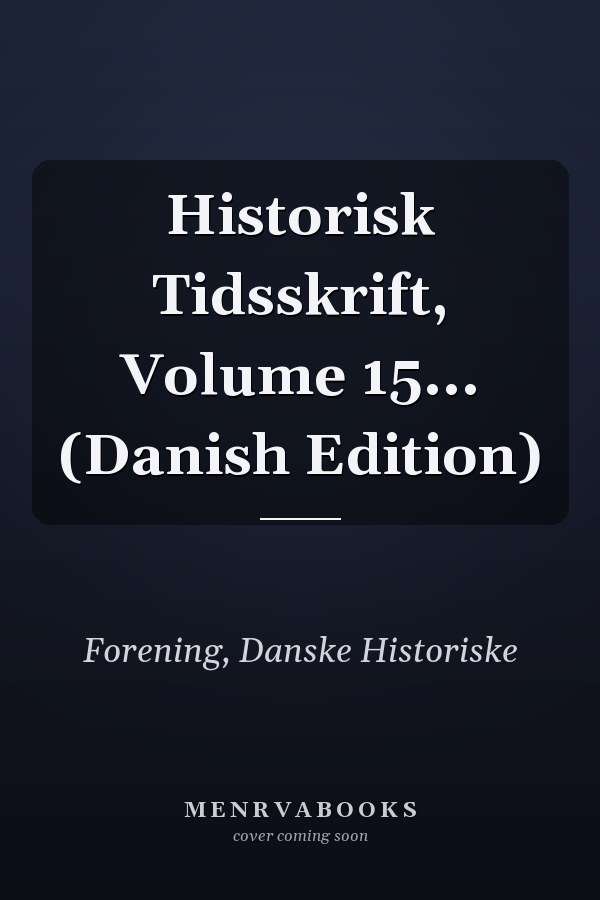 Historisk Tidsskrift, Volume 15... (Danish Edition)