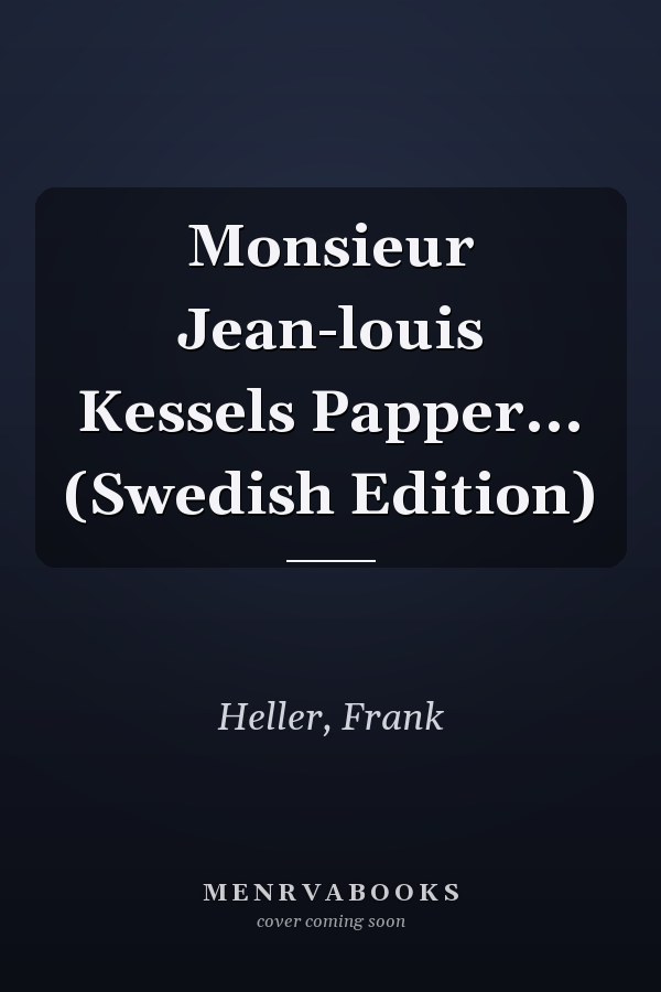Monsieur Jean-louis Kessels Papper... (Swedish Edition)