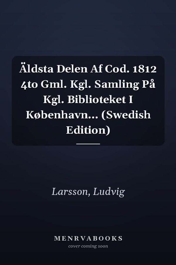 Äldsta Delen Af Cod. 1812 4to Gml. Kgl. Samling På Kgl. Biblioteket I København... (Swedish Edition)