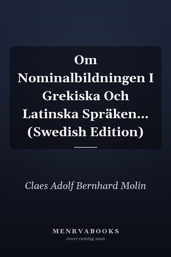 Om Nominalbildningen I Grekiska Och Latinska Spräken... (Swedish Edition)