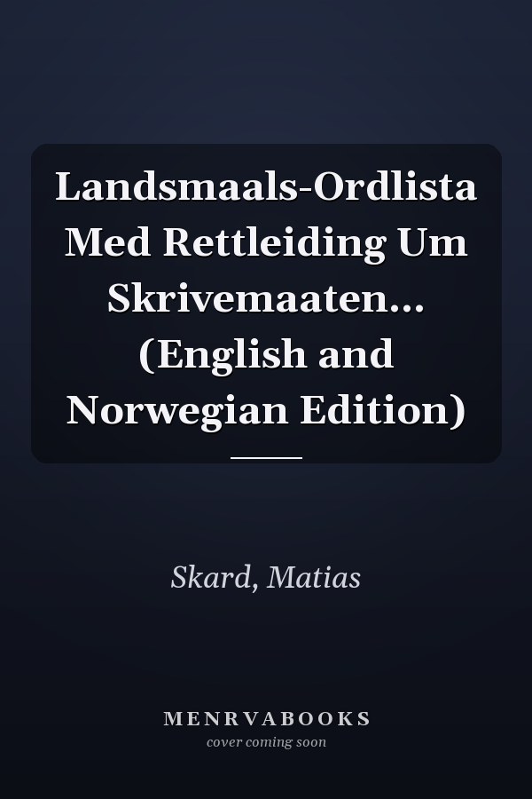 Landsmaals-Ordlista Med Rettleiding Um Skrivemaaten... (English and Norwegian Edition)