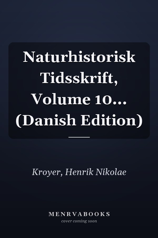 Naturhistorisk Tidsskrift, Volume 10... (Danish Edition)