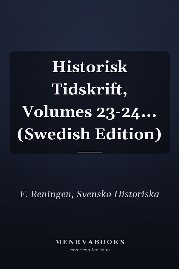 Historisk Tidskrift, Volumes 23-24... (Swedish Edition)