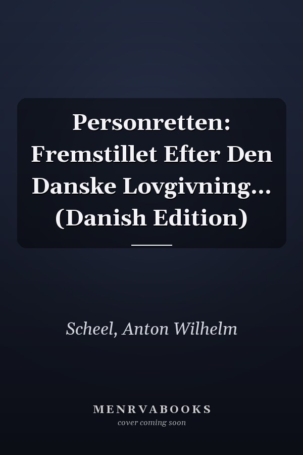 Personretten: Fremstillet Efter Den Danske Lovgivning... (Danish Edition)