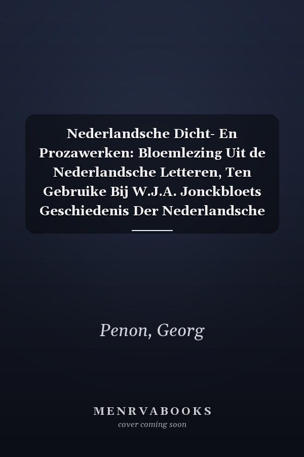 Nederlandsche Dicht- En Prozawerken: Bloemlezing Uit de Nederlandsche Letteren, Ten Gebruike Bij W.J.A. Jonckbloets Geschiedenis Der Nederlandsche Let (Dutch Edition)