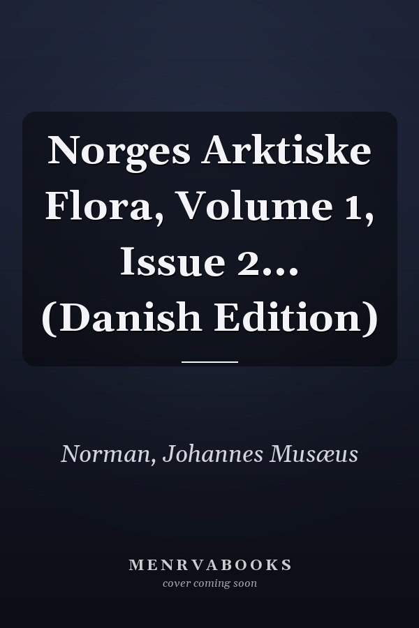 Norges Arktiske Flora, Volume 1, Issue 2... (Danish Edition)