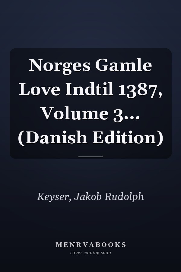 Norges Gamle Love Indtil 1387, Volume 3... (Danish Edition)