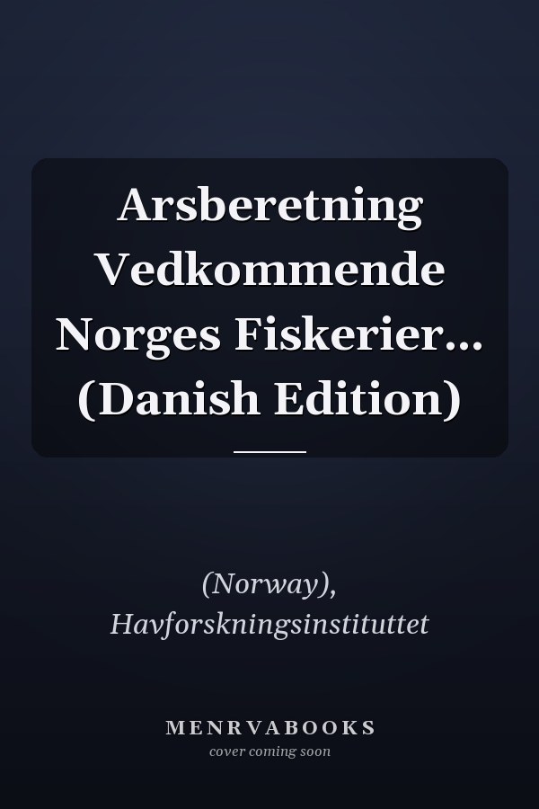 Arsberetning Vedkommende Norges Fiskerier... (Danish Edition)