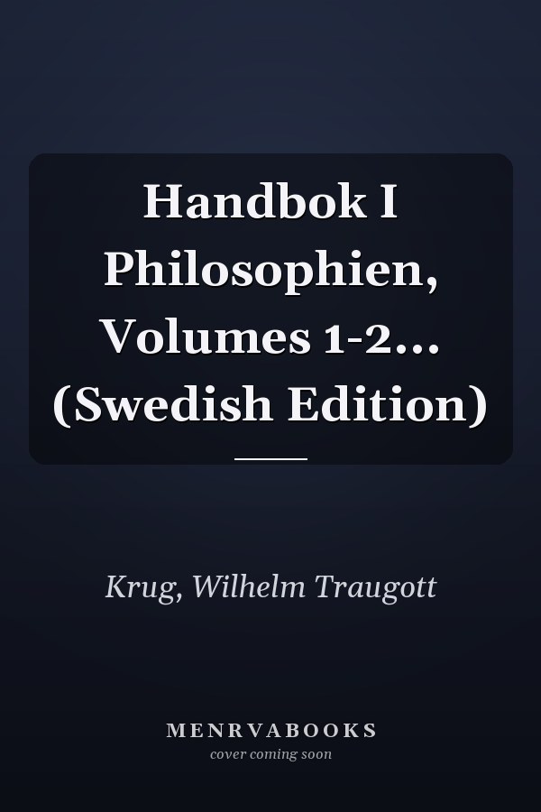 Handbok I Philosophien, Volumes 1-2... (Swedish Edition)