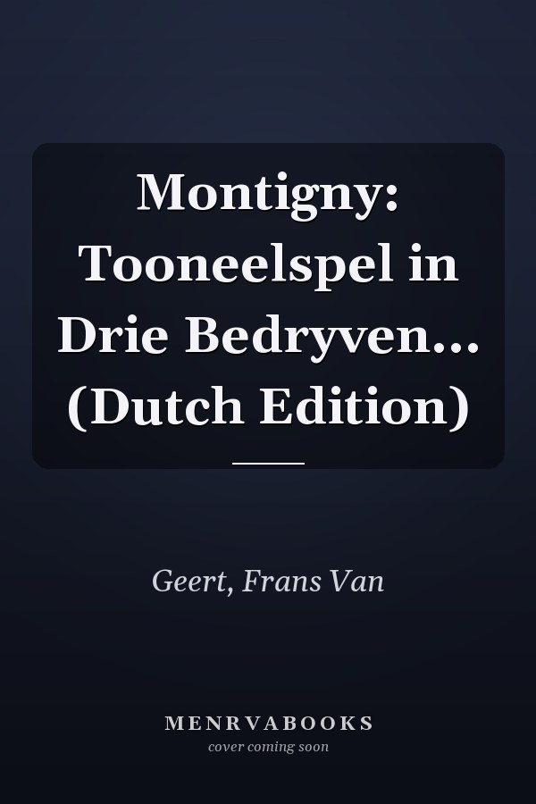 Montigny: Tooneelspel in Drie Bedryven... (Dutch Edition)