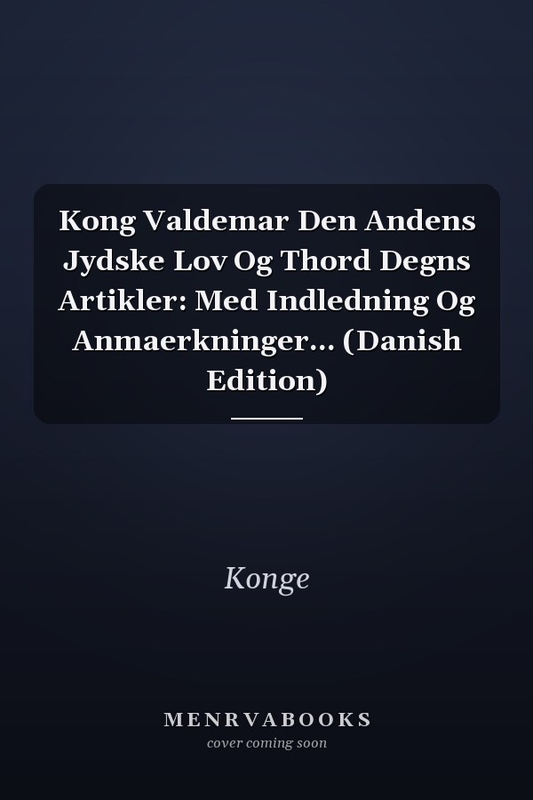 Kong Valdemar Den Andens Jydske Lov Og Thord Degns Artikler: Med Indledning Og Anmaerkninger... (Danish Edition)