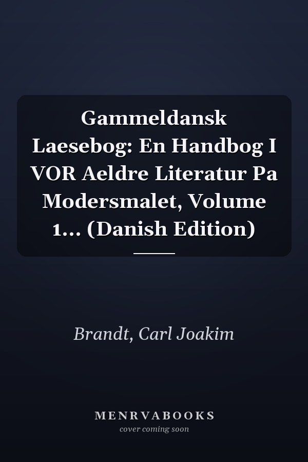 Gammeldansk Laesebog: En Handbog I VOR Aeldre Literatur Pa Modersmalet, Volume 1... (Danish Edition)