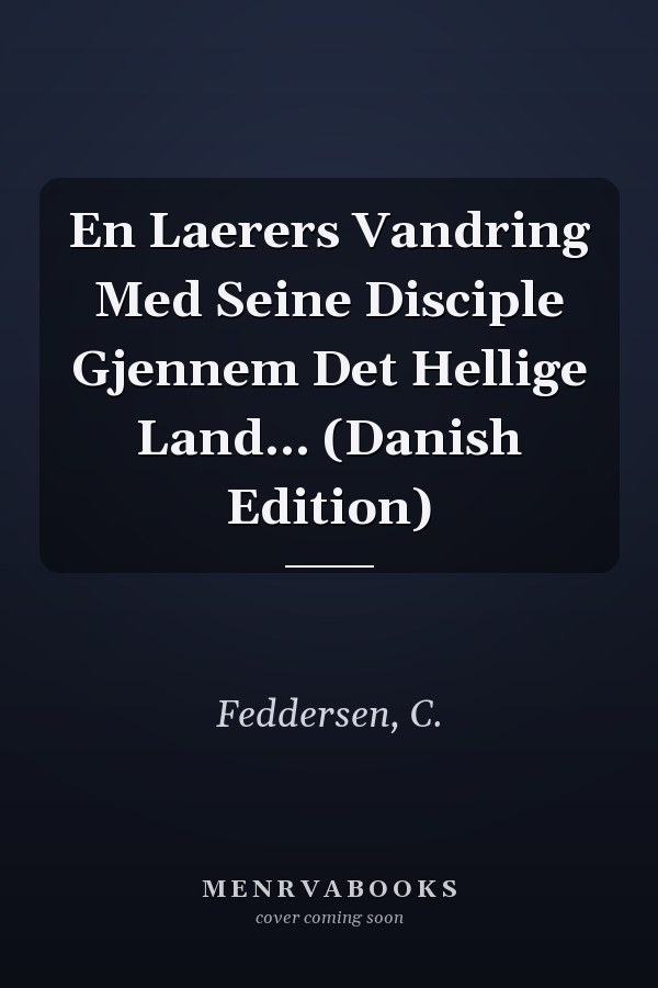 En Laerers Vandring Med Seine Disciple Gjennem Det Hellige Land... (Danish Edition)