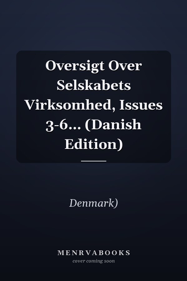 Oversigt Over Selskabets Virksomhed, Issues 3-6... (Danish Edition)