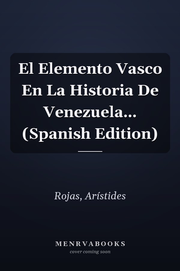 El Elemento Vasco En La Historia De Venezuela... (Spanish Edition)