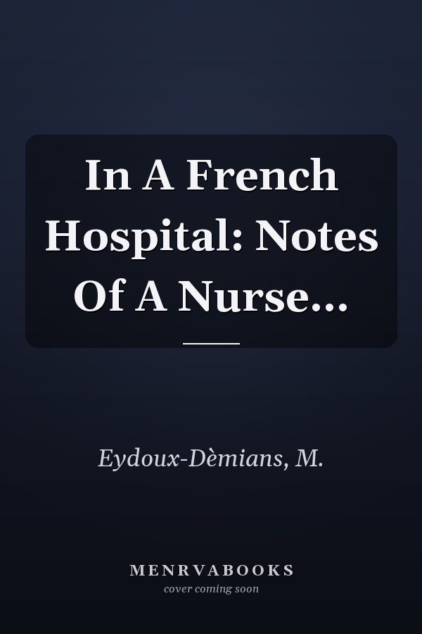 In A French Hospital: Notes Of A Nurse...