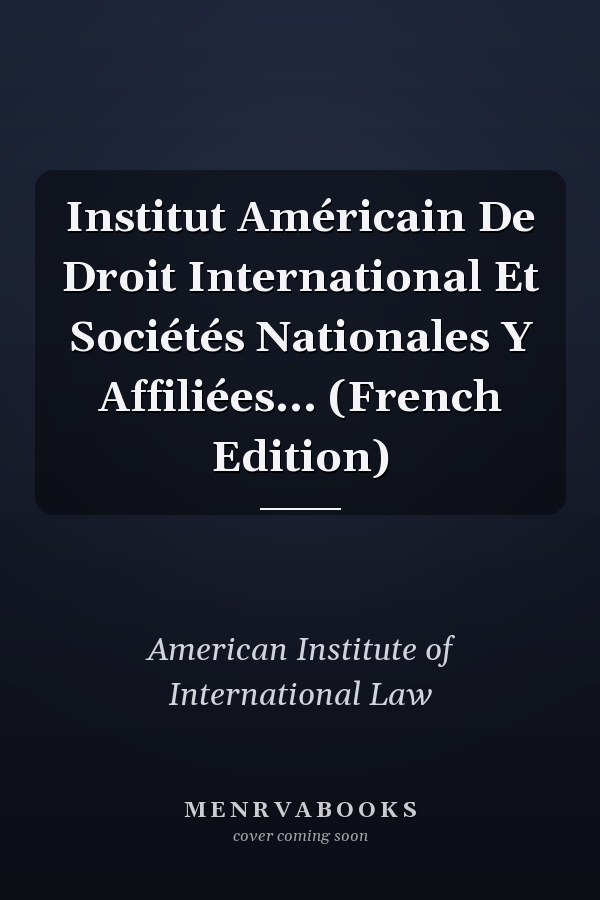 Institut Américain De Droit International Et Sociétés Nationales Y Affiliées... (French Edition)