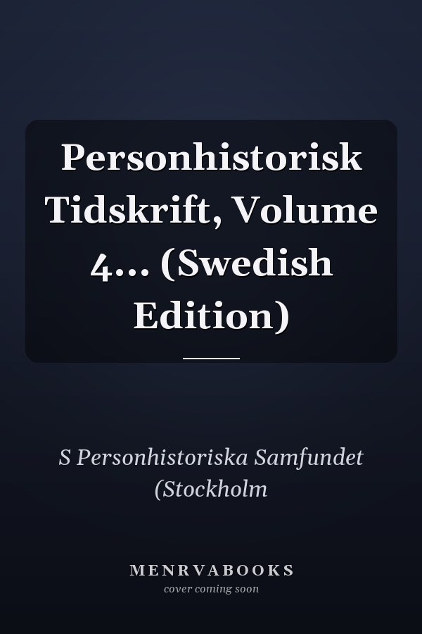 Personhistorisk Tidskrift, Volume 4... (Swedish Edition)