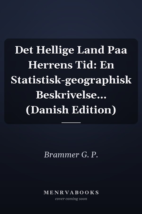 Det Hellige Land Paa Herrens Tid: En Statistisk-geographisk Beskrivelse... (Danish Edition)