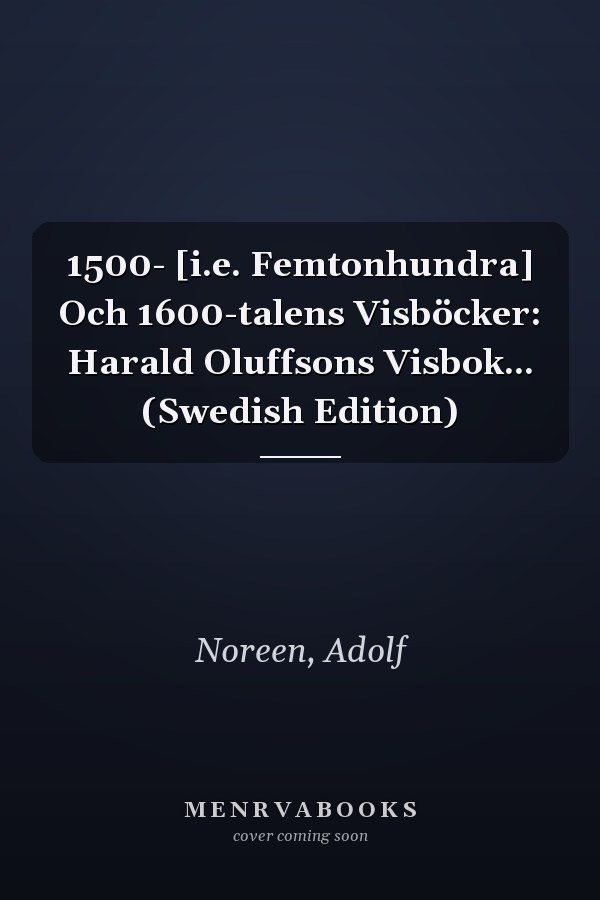 1500- [i.e. Femtonhundra] Och 1600-talens Visböcker: Harald Oluffsons Visbok... (Swedish Edition)