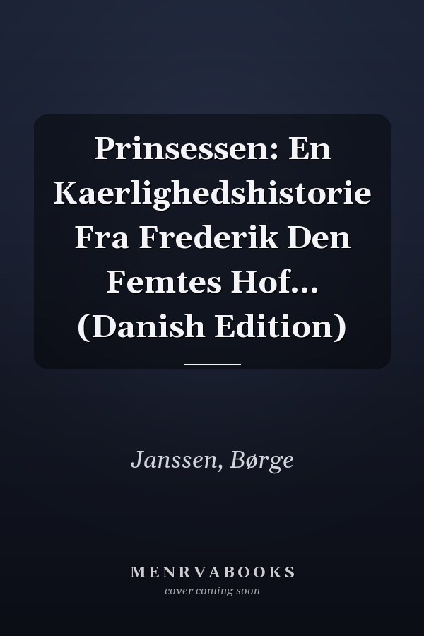 Prinsessen: En Kaerlighedshistorie Fra Frederik Den Femtes Hof... (Danish Edition)