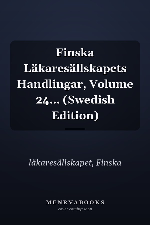 Finska Läkaresällskapets Handlingar, Volume 24... (Swedish Edition)