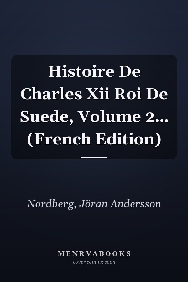 Histoire De Charles Xii Roi De Suede, Volume 2... (French Edition)