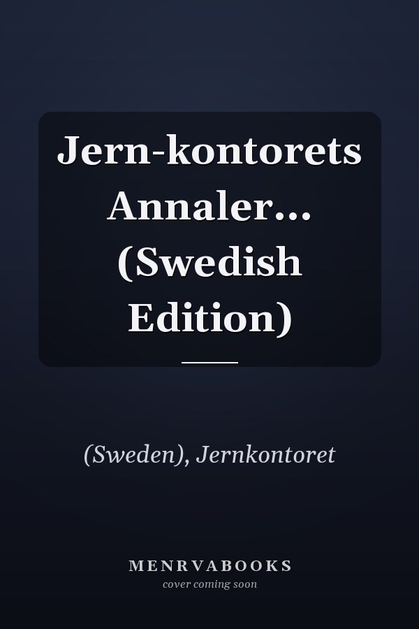 Jern-kontorets Annaler... (Swedish Edition)