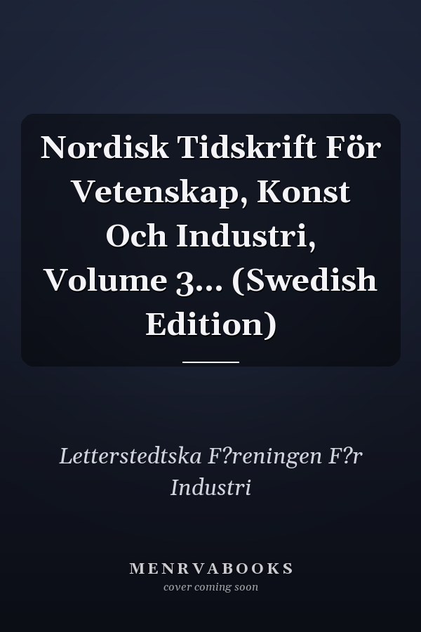 Nordisk Tidskrift För Vetenskap, Konst Och Industri, Volume 3... (Swedish Edition)