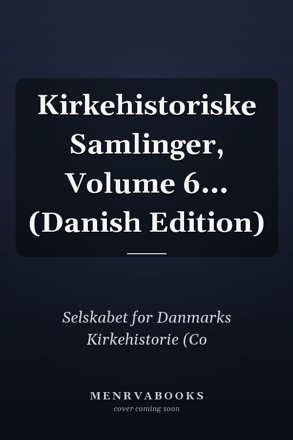 Kirkehistoriske Samlinger, Volume 6... (Danish Edition)