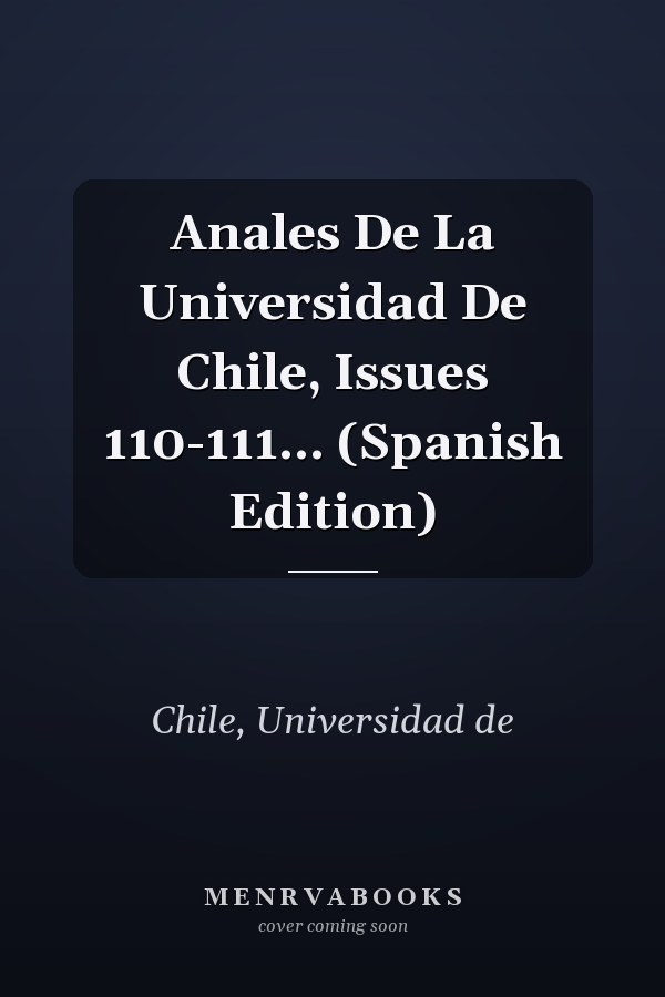 Anales De La Universidad De Chile, Issues 110-111... (Spanish Edition)