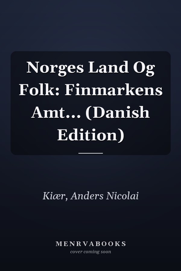 Norges Land Og Folk: Finmarkens Amt... (Danish Edition)