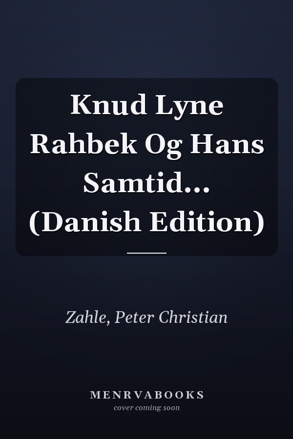 Knud Lyne Rahbek Og Hans Samtid... (Danish Edition)