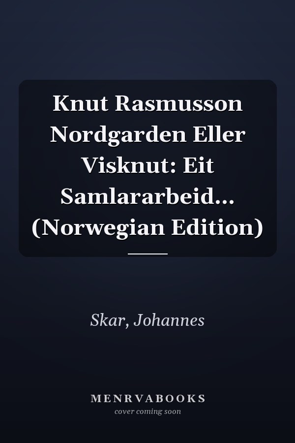 Knut Rasmusson Nordgarden Eller Visknut: Eit Samlararbeid... (Norwegian Edition)