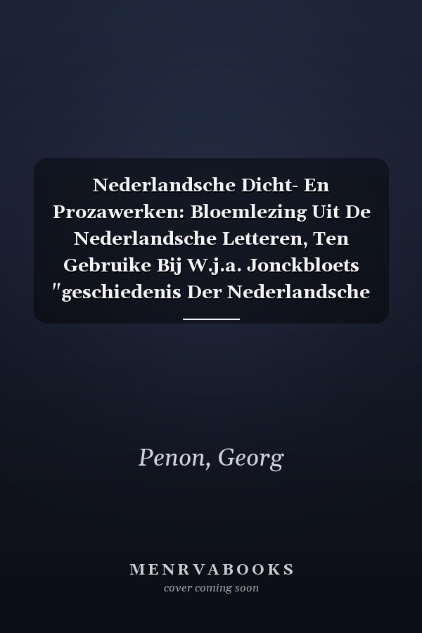 Nederlandsche Dicht- En Prozawerken: Bloemlezing Uit De Nederlandsche Letteren, Ten Gebruike Bij W.j.a. Jonckbloets "geschiedenis Der Nederlandsche Letterkunde", Volume 5... (Dutch Edition)