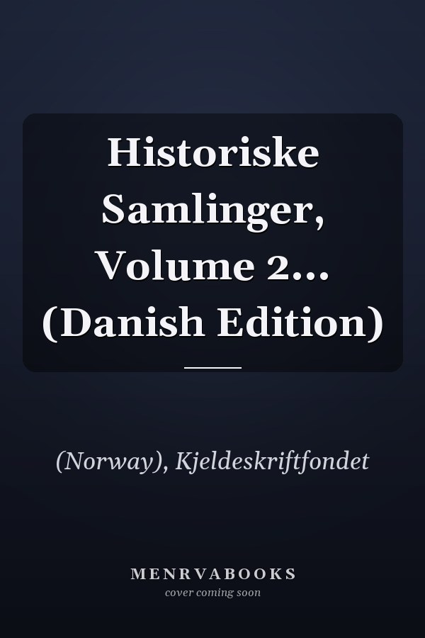 Historiske Samlinger, Volume 2... (Danish Edition)